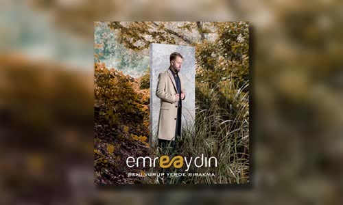 Emre Aydın Beni Vurup Yerde Bırakma 