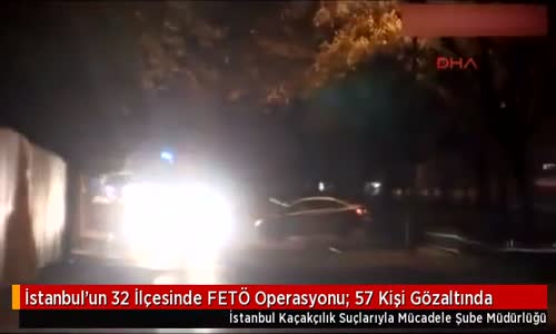 İstanbul'un 32 İlçesinde FETÖ Operasyonu: 57 Kişi Gözaltında