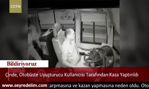 Çinde, Otobüste Uyuşturucu Kullanıcısı Tarafından Kaza Yaptırıldı