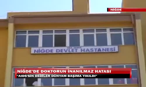 Niğdede Doktorun İnanılmaz Hatası