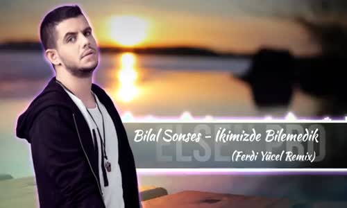 Bilal Sonses - İkimizde Bilemedik (Ferdi Yücel Remix)
