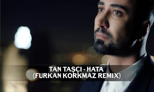 Tan Taşçı  Hata Furkan Korkmaz Remix