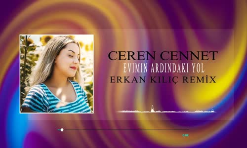 Ceren Cennet - Evimin Ardındaki Yol ( Erkan KILIÇ Remix )