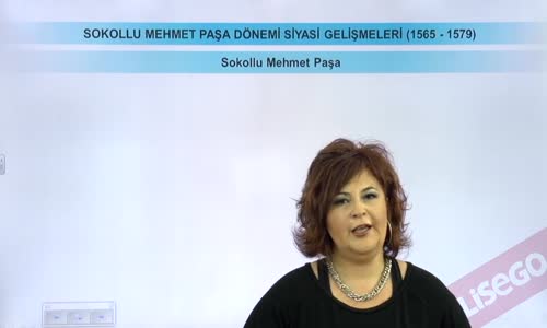 EBA TARİH LİSE - DÜNYA GÜCÜ OSMANLI (1453-1600) - SOKOLLU MEHMET PAŞA