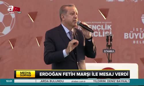 Erdoğan Fetih Marşı ile Mesaj Verdi 