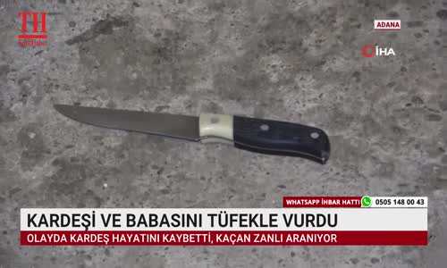 KARDEŞİ VE BABASINI TÜFEKLE VURDU