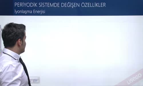 EBA KİMYA LİSE - PERİYODİK ÖZELLİKLERİN DEĞİŞİMİ - İYONLAŞMA ENERJİSİ