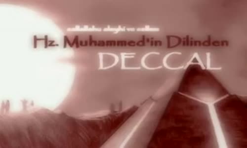 Peygamber Efendimizin Dilinden Deccal'in Gelişi