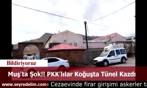 Muş'ta Şok PKK'lılar Koğuşta Tünel Kazdı