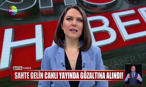 Sahte gelin Melisay Tosun gözaltında! 