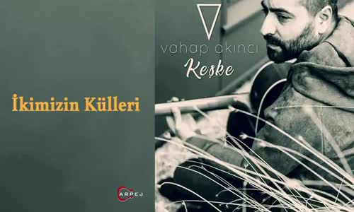  Vahap Akıncı - İkimizin Külleri