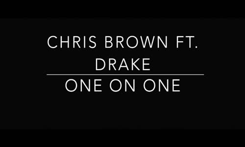 Chris Brown - Ft. Drake - One On One