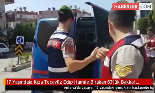 17 Yaşındaki Kıza Tecavüz Edip Hamile Bırakan 63'lük Bakkal Gözaltında