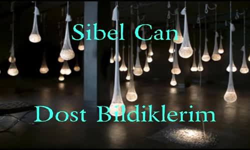 Sibel Can  Dost Bildiklerim