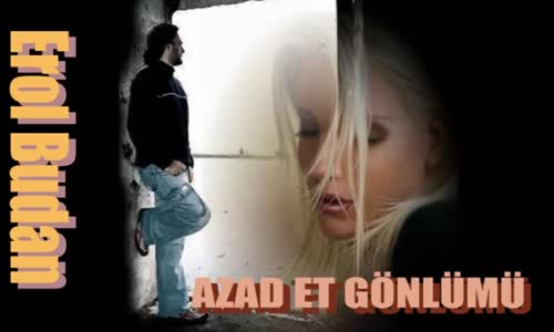 Erol Budan - Azad Et Gönlümü