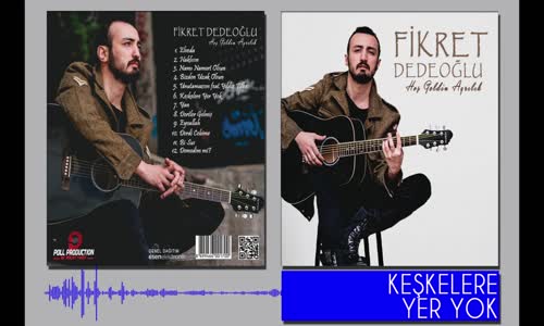 Fikret Dedeoğlu  Keşkelere Yer Yok