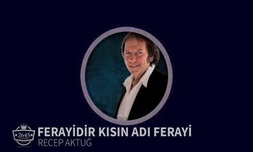 Recep Aktuğ  Ferayidir Kızın Adı Ferayi 
