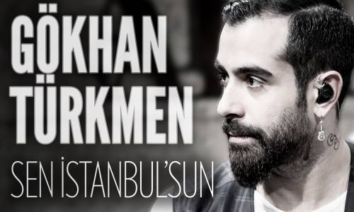 Gökhan Türkmen - Sen İstanbul'sun 