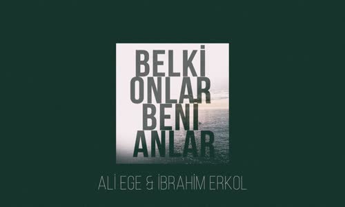 Ali Ege İbrahim Erkol - Belki Onlar Beni Anlar