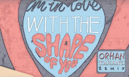 Ed Sheeran Shape Of You (Orhan Tahancı Remix)
