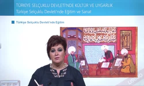 EBA TARİH LİSE - TÜRKİYE TARİHİ - TÜRKİYE SELÇUKLU DEVLETİ'NDE KÜLTÜR VE UYGARLIK - EĞİTİM VE SANAT