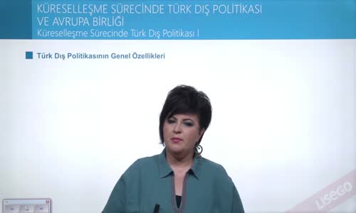 EBA T.C. İNKILAP TARİHİ VE ATATÜRKÇÜLÜK  LİSE - 21.YÜZYILIN EŞİĞİNDE TÜRKİYE - KÜRESELLEŞME SÜRECİNDE TÜRK DIŞ POLİTİKASI I