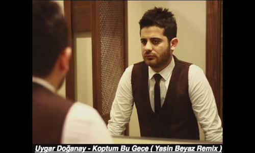 Uygar Doğanay - Koptum Bu Gece ( Yasin Beyaz Remix )