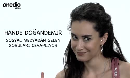 Hande Doğandemir Sosyal Medyadan Gelen Soruları Yanıtlıyor - Onedio