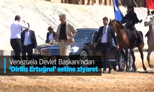 Venezuela Devlet Başkanı'ndan 'Diriliş Ertuğrul' Setine Ziyaret