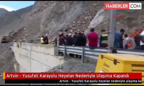 Artvin - Yusufeli Karayolu Heyelan Nedeniyle Ulaşıma Kapandı