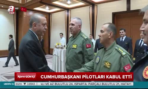 Cumhurbaşkanı Erdoğan Pilotları Kabul Etti