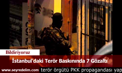 İstanbul'daki Terör Baskınında 7 Gözaltı