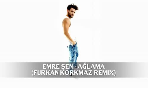 Emre Şen - Ağlama (Furkan Korkmaz Remix)