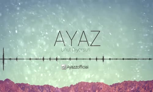 Ayaz - Unut Diyorsun