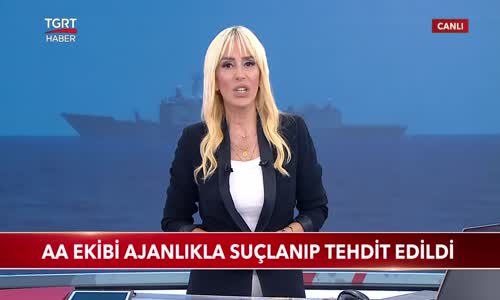 AA Ekibi Ajanlıkla Suçlanıp Tehdit Edildi 