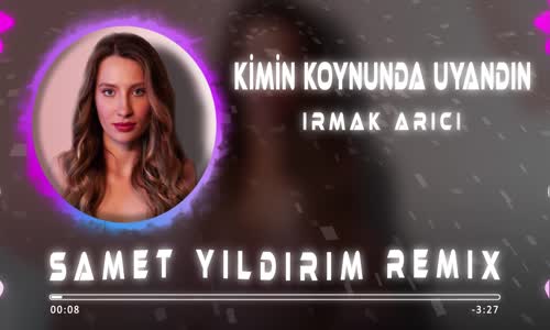 Irmak Arıcı - Kimin Koynunda Uyandın 