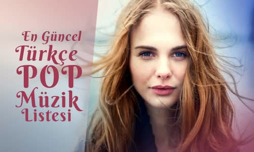 En Güncel Türkçe Pop Müzik Listesi 2017 & 2018  