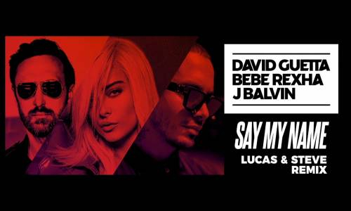 David Guetta, Bebe Rexha & J Balvin - Say My Name (Lucas & Steve remix)