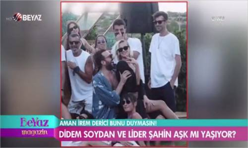 İrem Derici Duymasın - Didem Soydan Ve Lider Şahin Aşk Mı Yaşıyor