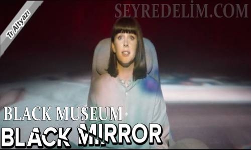Black Mirror 4. Sezon 6. Bölüm Türkçe Altyazılı İzle (Black Museum)