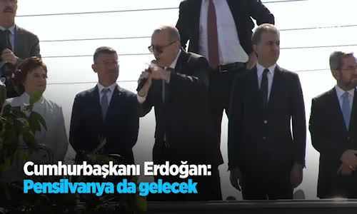 Cumhurbaşkanı Erdoğan: Pensilvanya Da Gelecek