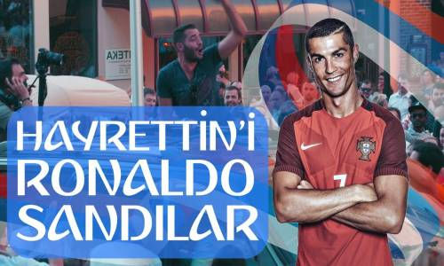 Hayrettin'i Cristiano Ronaldo Sandılar
