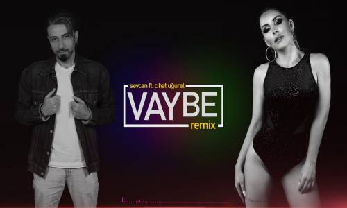 Sevcan ft. Cihat Uğurel - Vay Be (Remix)
