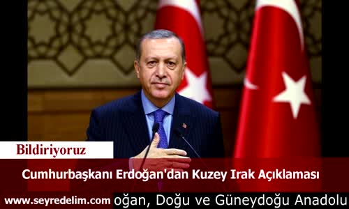 Cumhurbaşkanı Erdoğan'dan Kuzey Irak Açıklaması