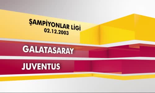 Nostalji Maçlar _ Galatasaray 2 - 0 Juventus ( 02.12.2003 )