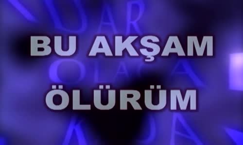 Olacak O Kadar (Bu Akşam Ölürüm)