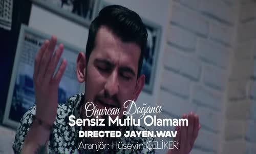 Onurcan Doğancı - Sensiz Mutlu Olamam