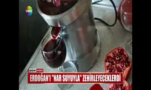 Erdoğan'ı Nar Suyuyla Zehirleyeceklerdi
