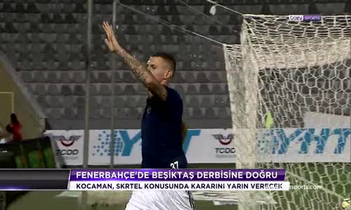 Derbide Oynayacak Mı  Kocaman'ın Gözü Kulağı Onda 