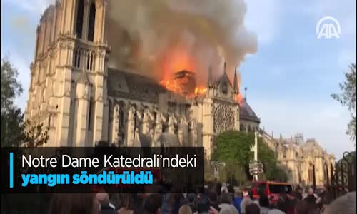 Notre Dame Katedrali'ndeki Yangın Söndürüldü